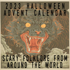2023 Halloween Advent Calendar - Scary Folklore from Around the Globe!